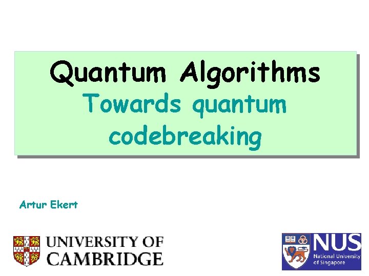 Quantum Algorithms Towards quantum codebreaking Artur Ekert 