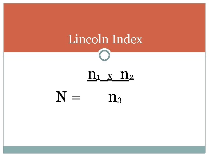 Lincoln Index n 1 x n 2 N = n 3 