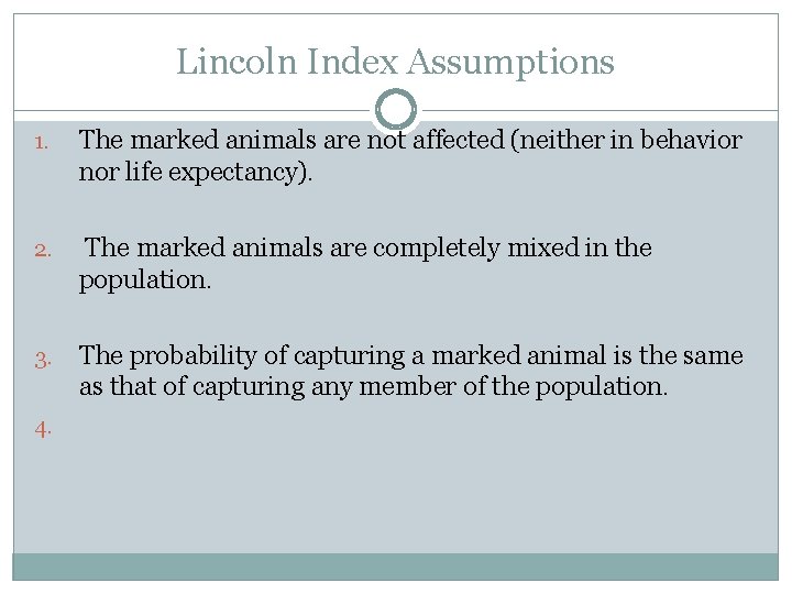 Lincoln Index Assumptions 1. The marked animals are not affected (neither in behavior nor