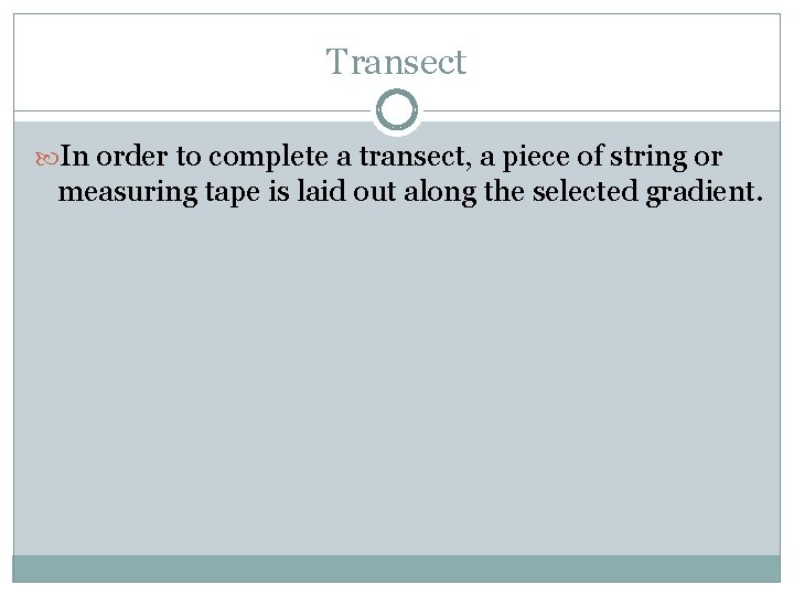 Transect In order to complete a transect, a piece of string or measuring tape
