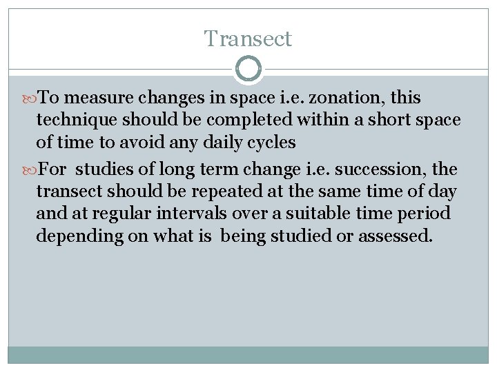 Transect To measure changes in space i. e. zonation, this technique should be completed