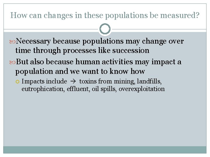 How can changes in these populations be measured? Necessary because populations may change over