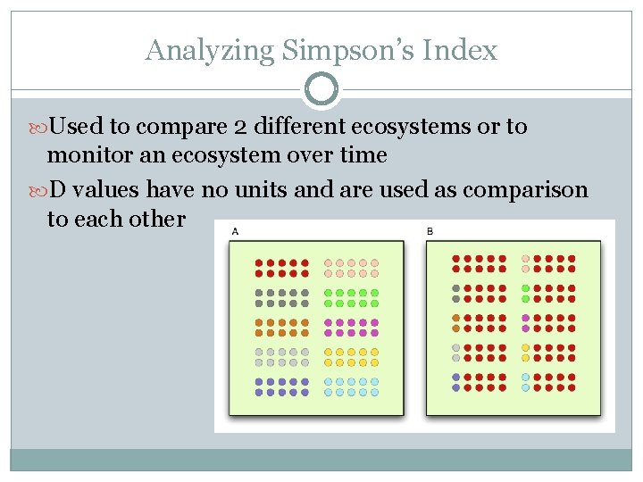 Analyzing Simpson’s Index Used to compare 2 different ecosystems or to monitor an ecosystem