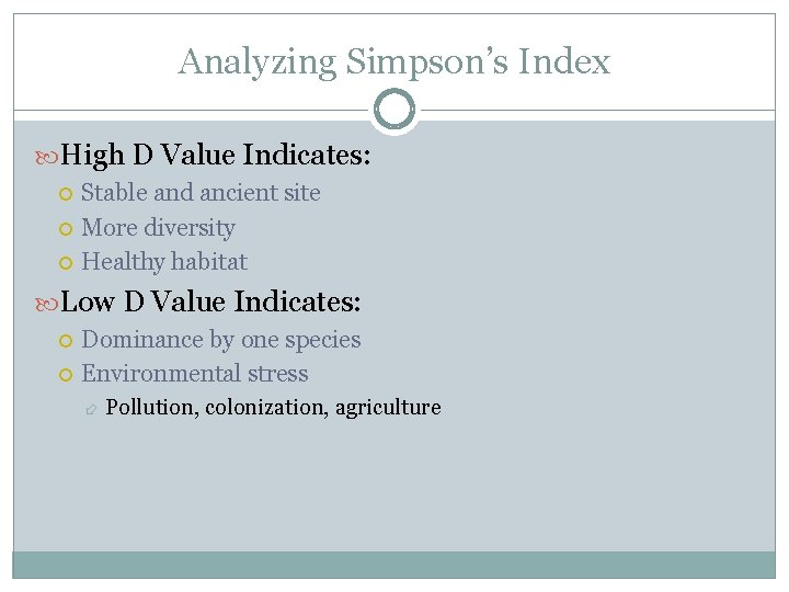 Analyzing Simpson’s Index High D Value Indicates: Stable and ancient site More diversity Healthy