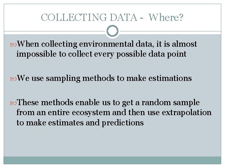COLLECTING DATA - Where? When collecting environmental data, it is almost impossible to collect