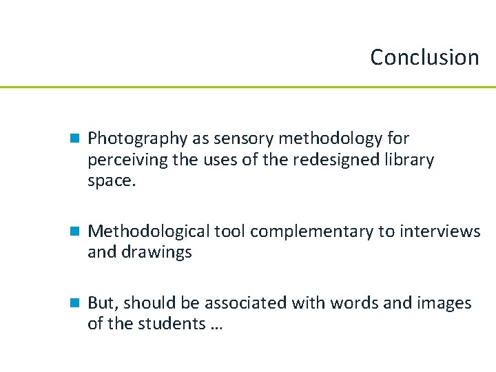 Conclusion n Photography as sensory methodology for perceiving the uses of the redesigned library