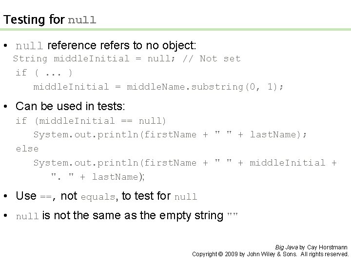 Testing for null • null reference refers to no object: String middle. Initial =