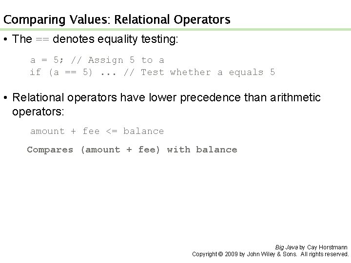 Comparing Values: Relational Operators • The == denotes equality testing: a = 5; //