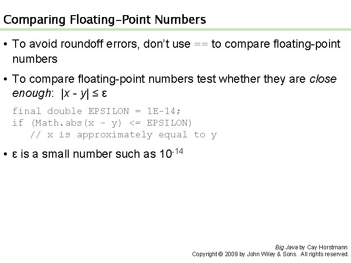 Comparing Floating-Point Numbers • To avoid roundoff errors, don’t use == to compare floating-point