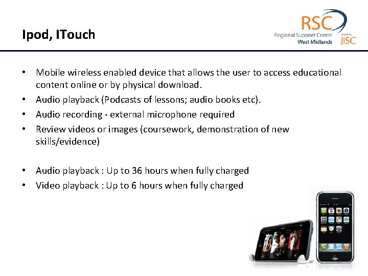 Ipod, ITouch • Mobile wireless enabled device that allows the user to access educational