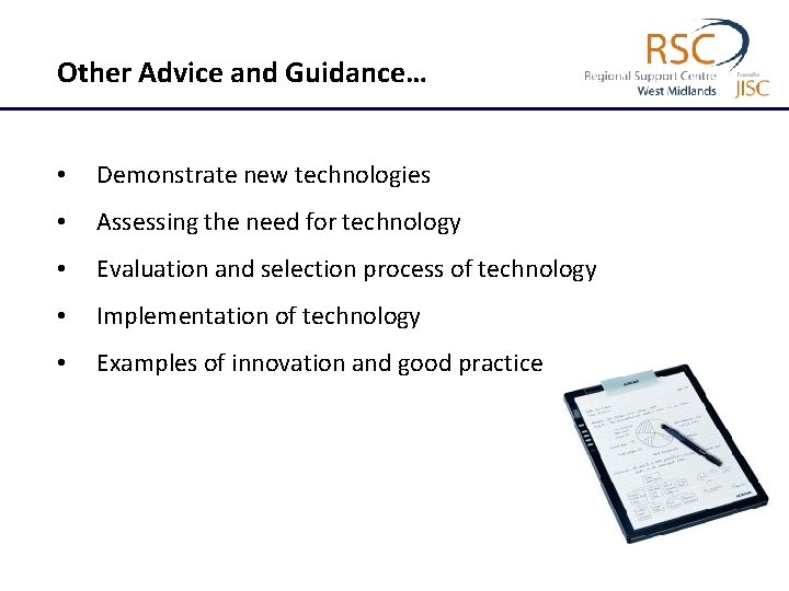 Other Advice and Guidance… • Demonstrate new technologies • Assessing the need for technology