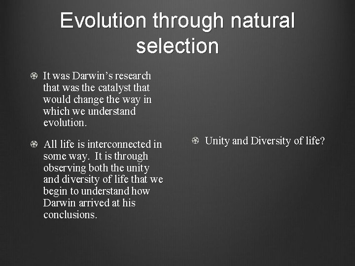 Evolution through natural selection It was Darwin’s research that was the catalyst that would
