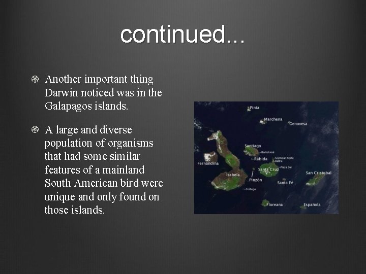 continued. . . Another important thing Darwin noticed was in the Galapagos islands. A