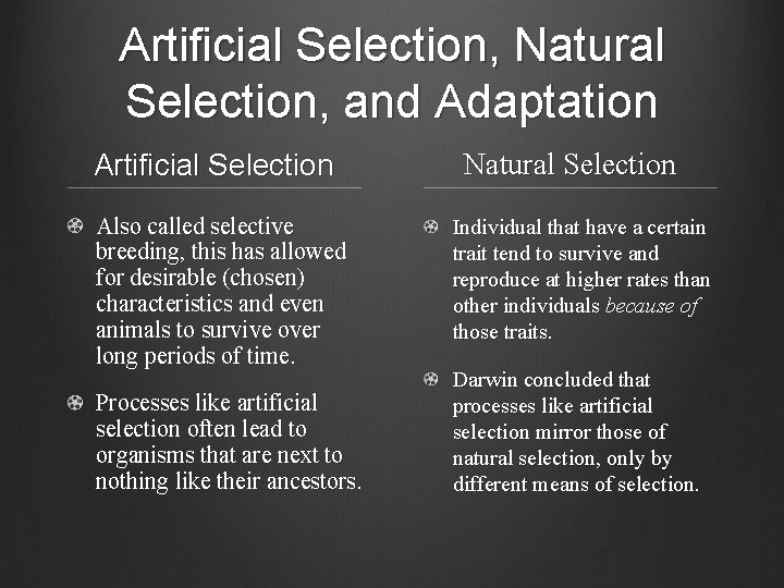 Artificial Selection, Natural Selection, and Adaptation Artificial Selection Also called selective breeding, this has