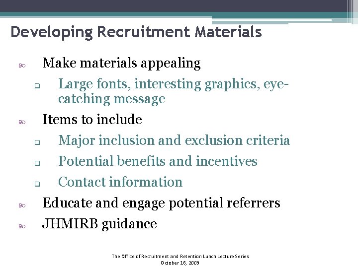 Developing Recruitment Materials Make materials appealing q Items to include q Major inclusion and