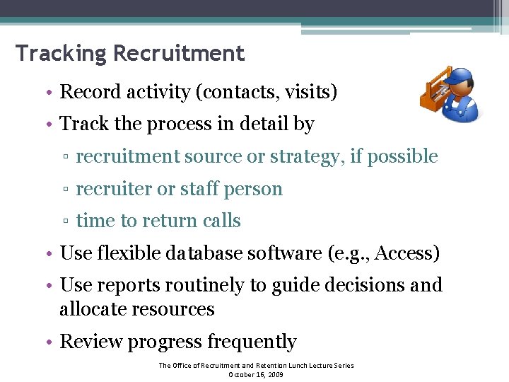 Tracking Recruitment • Record activity (contacts, visits) • Track the process in detail by