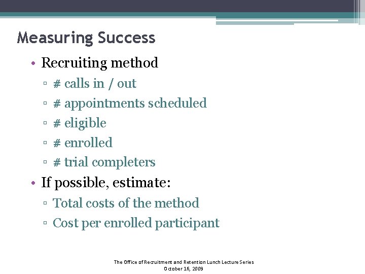 Measuring Success • Recruiting method ▫ ▫ ▫ # calls in / out #