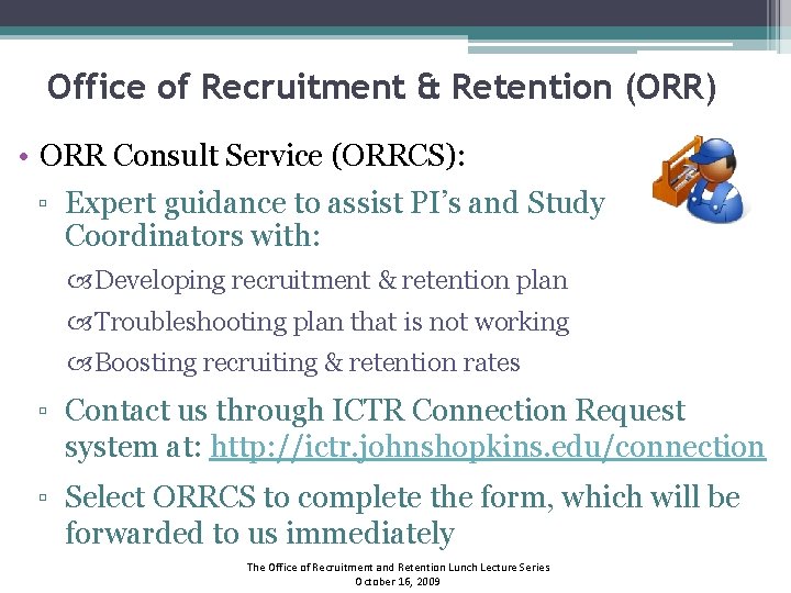 Office of Recruitment & Retention (ORR) • ORR Consult Service (ORRCS): ▫ Expert guidance
