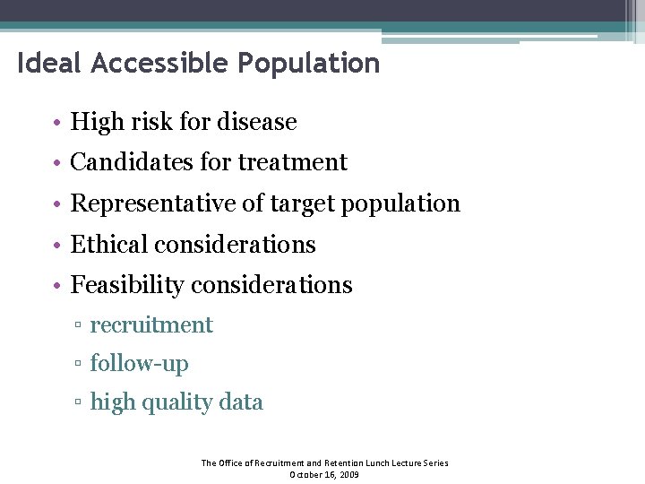 Ideal Accessible Population • High risk for disease • Candidates for treatment • Representative