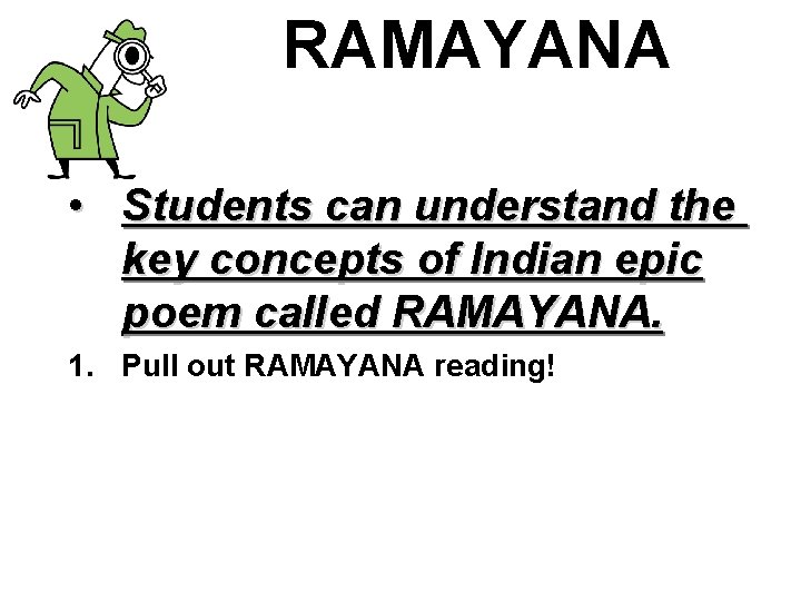 RAMAYANA • Students can understand the key concepts of Indian epic poem called RAMAYANA. RAMAYANA • Students can understand the key concepts of Indian epic poem called RAMAYANA.