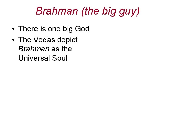 Brahman (the big guy) • There is one big God • The Vedas depict Brahman (the big guy) • There is one big God • The Vedas depict