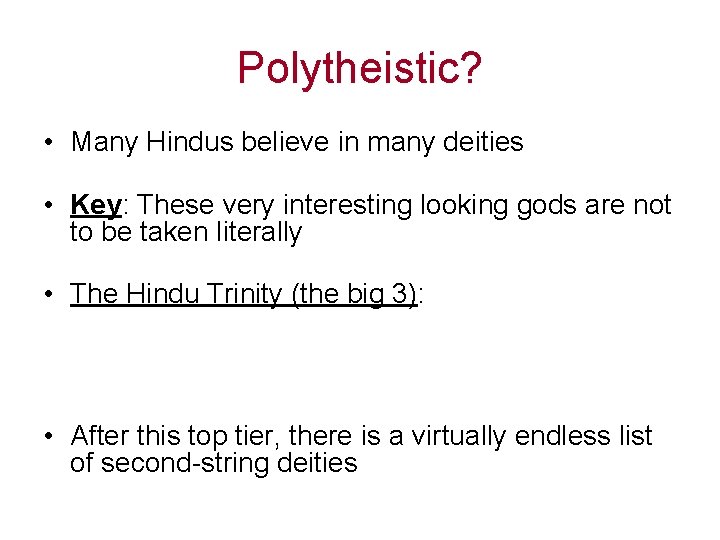 Polytheistic? • Many Hindus believe in many deities • Key: These very interesting looking Polytheistic? • Many Hindus believe in many deities • Key: These very interesting looking