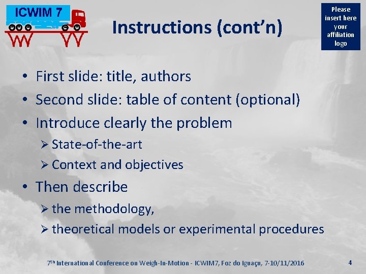 Instructions (cont’n) Please insert here your affiliation logo • First slide: title, authors •