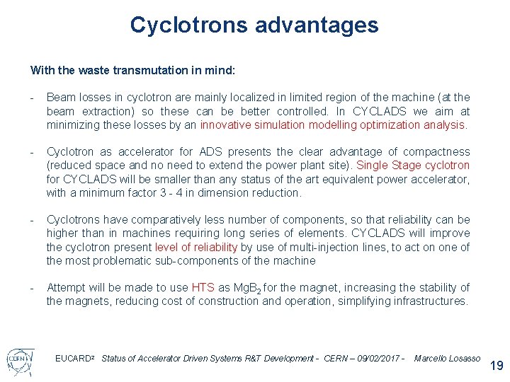 Cyclotrons advantages With the waste transmutation in mind: - Beam losses in cyclotron are Cyclotrons advantages With the waste transmutation in mind: - Beam losses in cyclotron are
