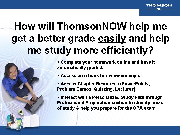 How will Thomson. NOW help me get a better grade easily and help me How will Thomson. NOW help me get a better grade easily and help me