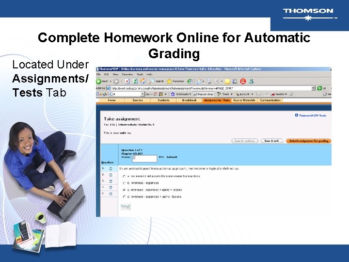 Complete Homework Online for Automatic Grading Located Under Assignments/ Tests Tab Complete Homework Online for Automatic Grading Located Under Assignments/ Tests Tab