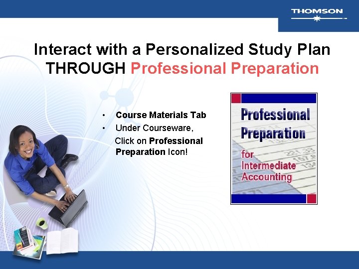 Interact with a Personalized Study Plan THROUGH Professional Preparation • • Course Materials Tab Interact with a Personalized Study Plan THROUGH Professional Preparation • • Course Materials Tab