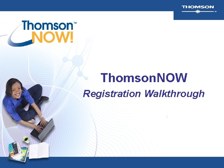 Thomson. NOW Registration Walkthrough Thomson. NOW Registration Walkthrough