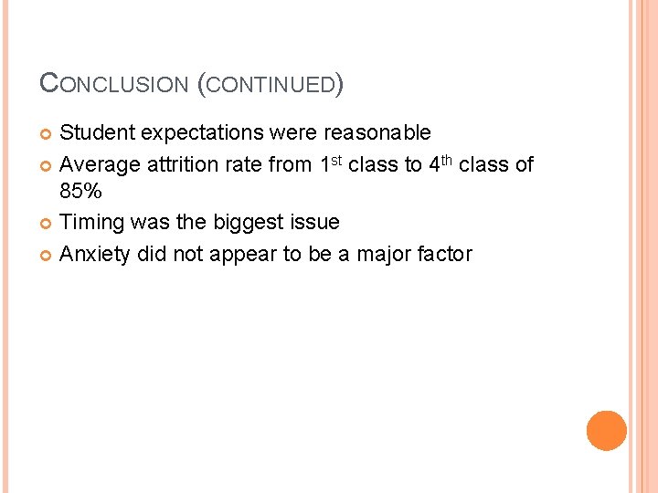 CONCLUSION (CONTINUED) Student expectations were reasonable Average attrition rate from 1 st class to
