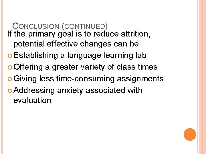 CONCLUSION (CONTINUED) If the primary goal is to reduce attrition, potential effective changes can