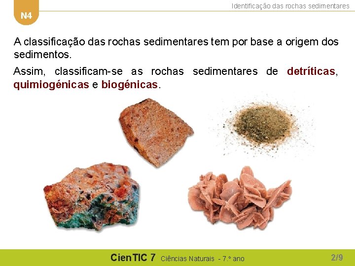 Identificação das rochas sedimentares N 4 A classificação das rochas sedimentares tem por base Identificação das rochas sedimentares N 4 A classificação das rochas sedimentares tem por base