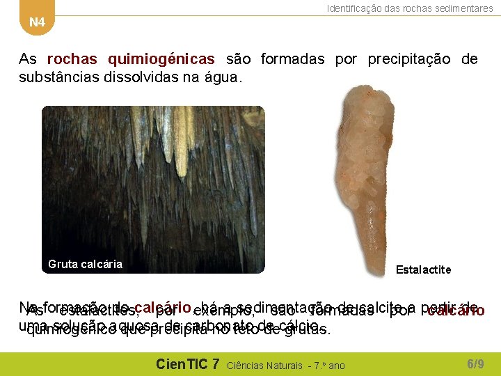 Identificação das rochas sedimentares N 4 As rochas quimiogénicas são formadas por precipitação de Identificação das rochas sedimentares N 4 As rochas quimiogénicas são formadas por precipitação de