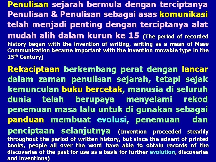 Penulisan sejarah bermula dengan terciptanya Penulisan & Penulisan sebagai asas komunikasi telah menjadi penting