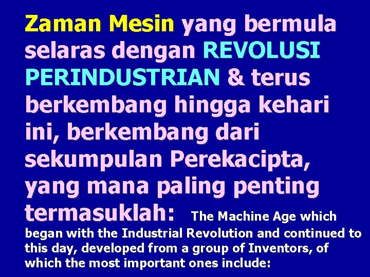 Zaman Mesin yang bermula selaras dengan REVOLUSI PERINDUSTRIAN & terus berkembang hingga kehari ini,