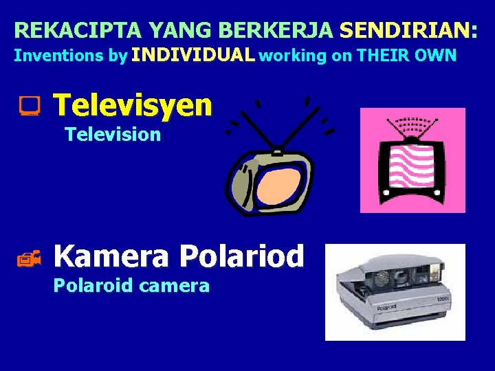 REKACIPTA YANG BERKERJA SENDIRIAN: Inventions by INDIVIDUAL working on THEIR OWN ¾ Televisyen Television