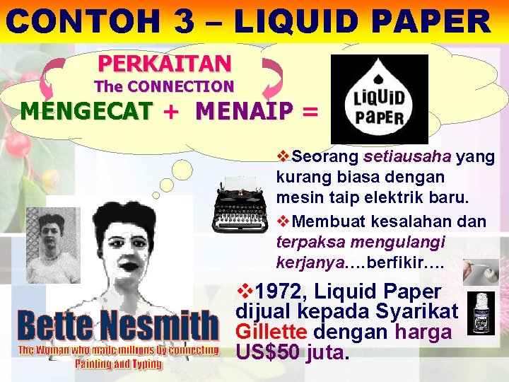 CONTOH 3 – LIQUID PAPER PERKAITAN The CONNECTION MENGECAT + MENAIP = v. Seorang