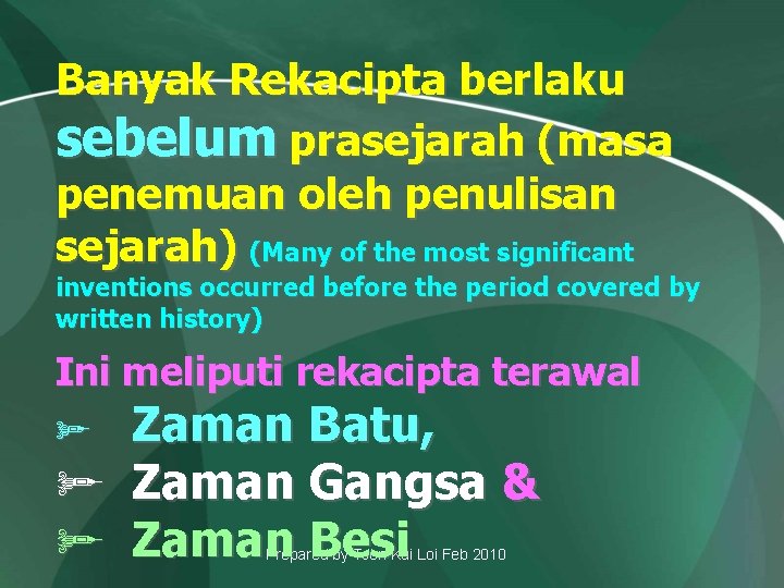 Banyak Rekacipta berlaku sebelum prasejarah (masa penemuan oleh penulisan sejarah) (Many of the most