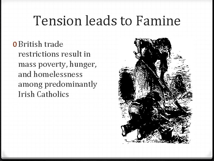 Tension leads to Famine 0 British trade restrictions result in mass poverty, hunger, and