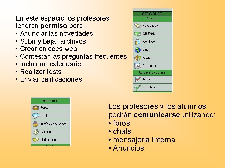 En este espacio los profesores tendrán permiso para: • Anunciar las novedades • Subir
