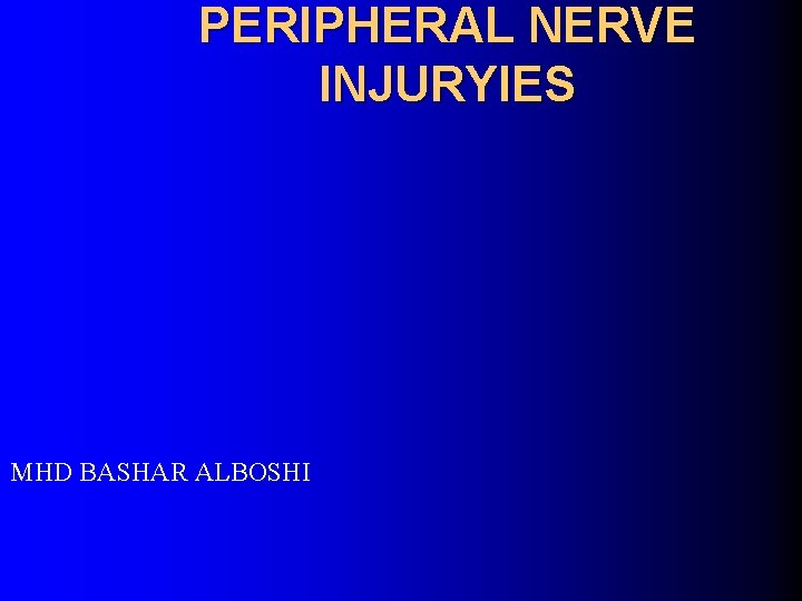 PERIPHERAL NERVE INJURYIES MHD BASHAR ALBOSHI 