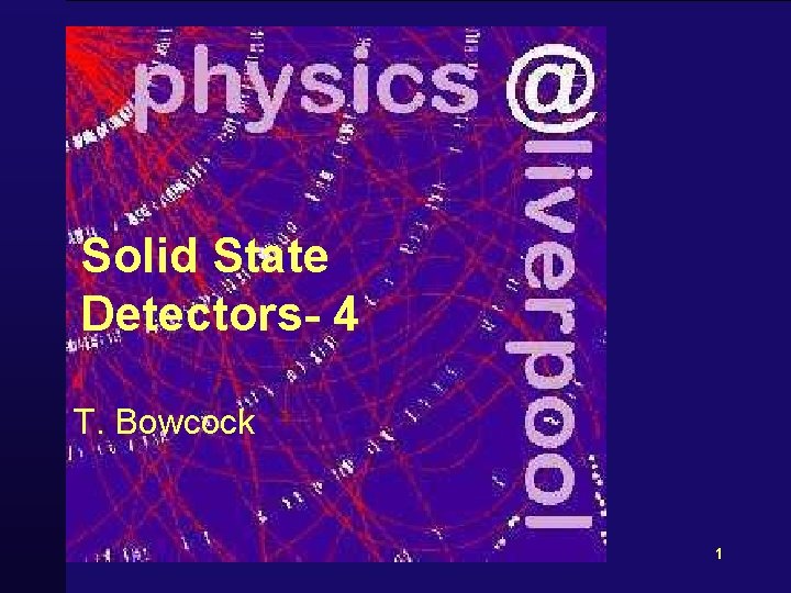 Solid State Detectors- 4 T. Bowcock 1 