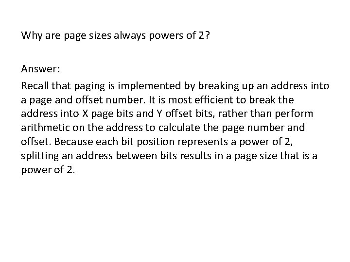 Why are page sizes always powers of 2? Answer: Recall that paging is implemented