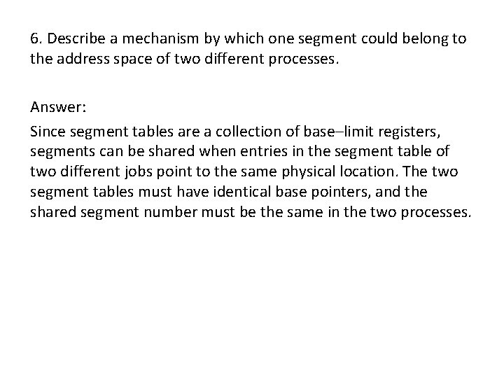 6. Describe a mechanism by which one segment could belong to the address space