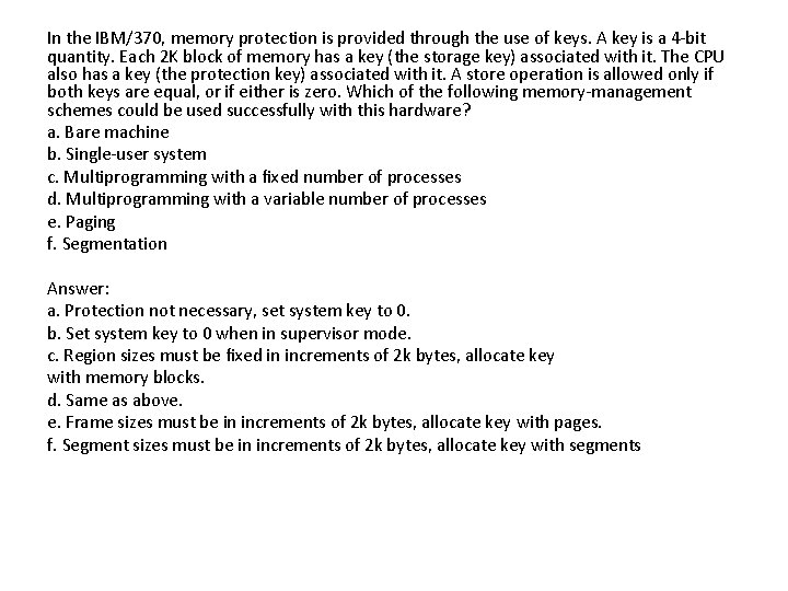 In the IBM/370, memory protection is provided through the use of keys. A key