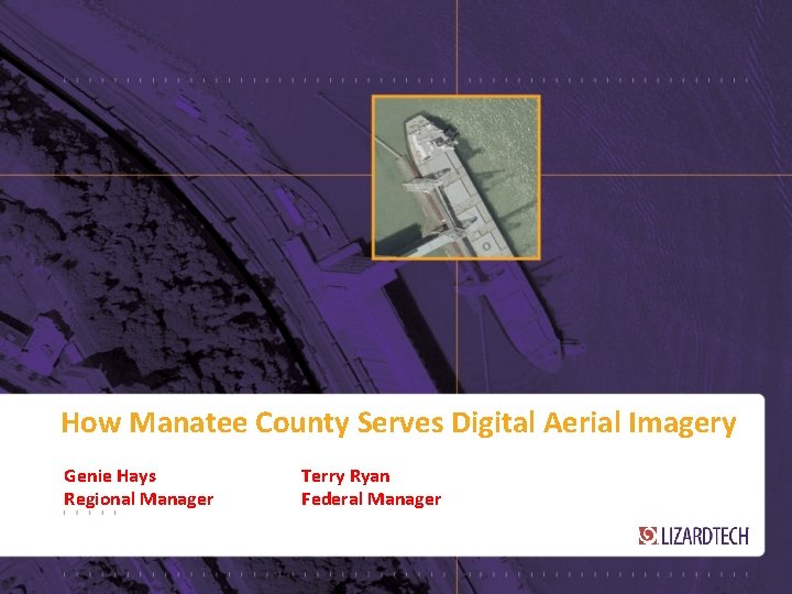 How Manatee County Serves Digital Aerial Imagery Genie Hays Regional Manager Terry Ryan Federal