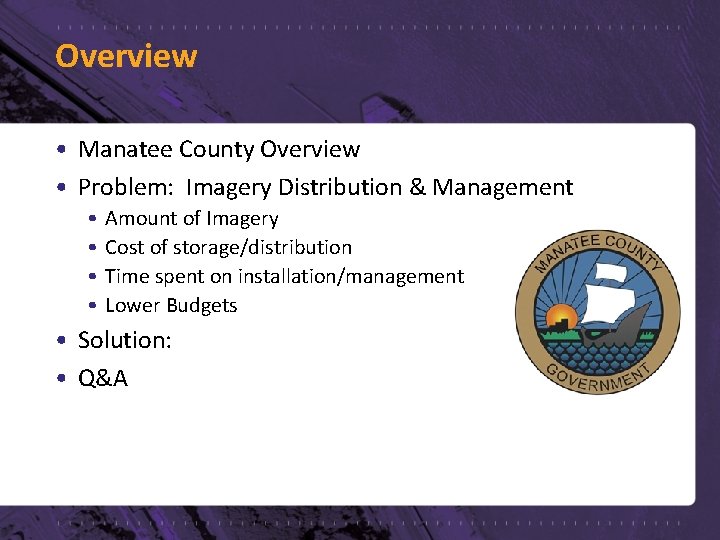 Overview • Manatee County Overview • Problem: Imagery Distribution & Management • • Amount